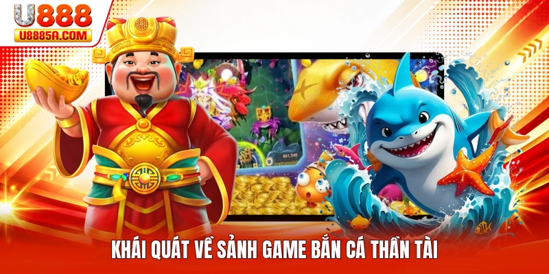 Khái quát về sảnh game bắn cá thần tài